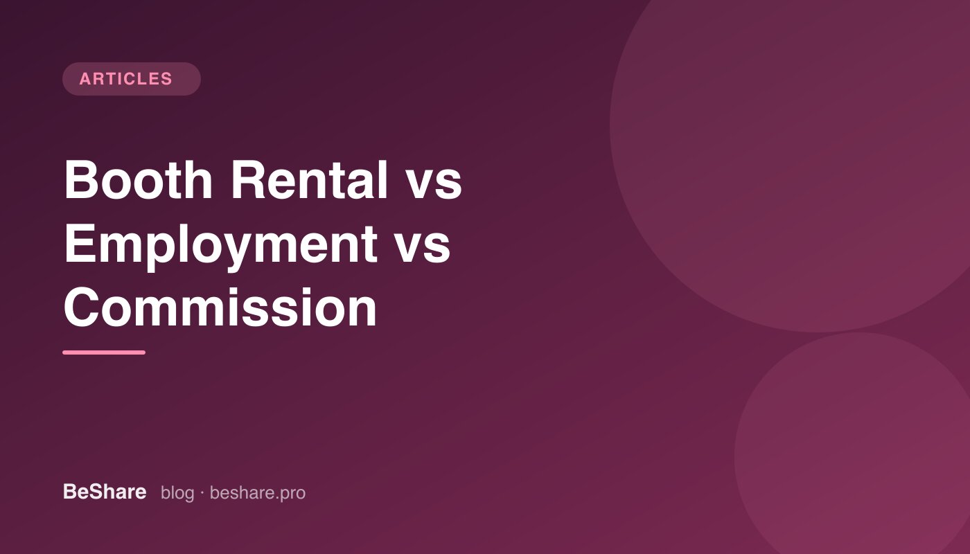 Booth Rental vs. Employment vs. Commission: Which Working Model Is Right for You?