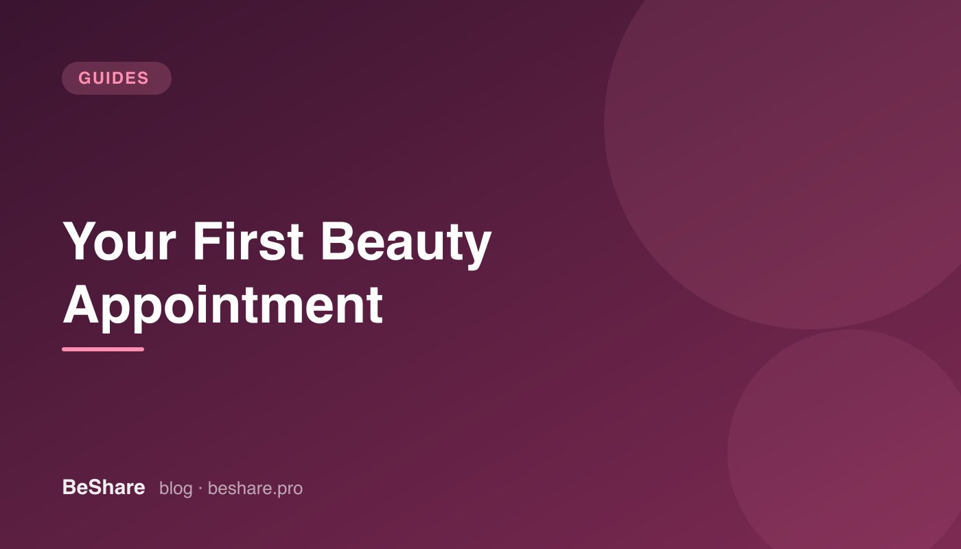 First Beauty Appointment: What to Expect Guide