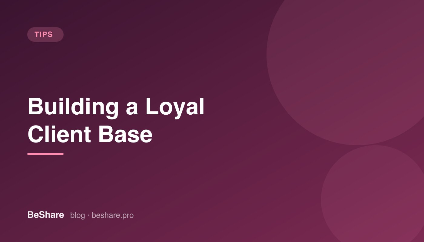 How to Build a Loyal Client Base as an Independent Beauty Professional