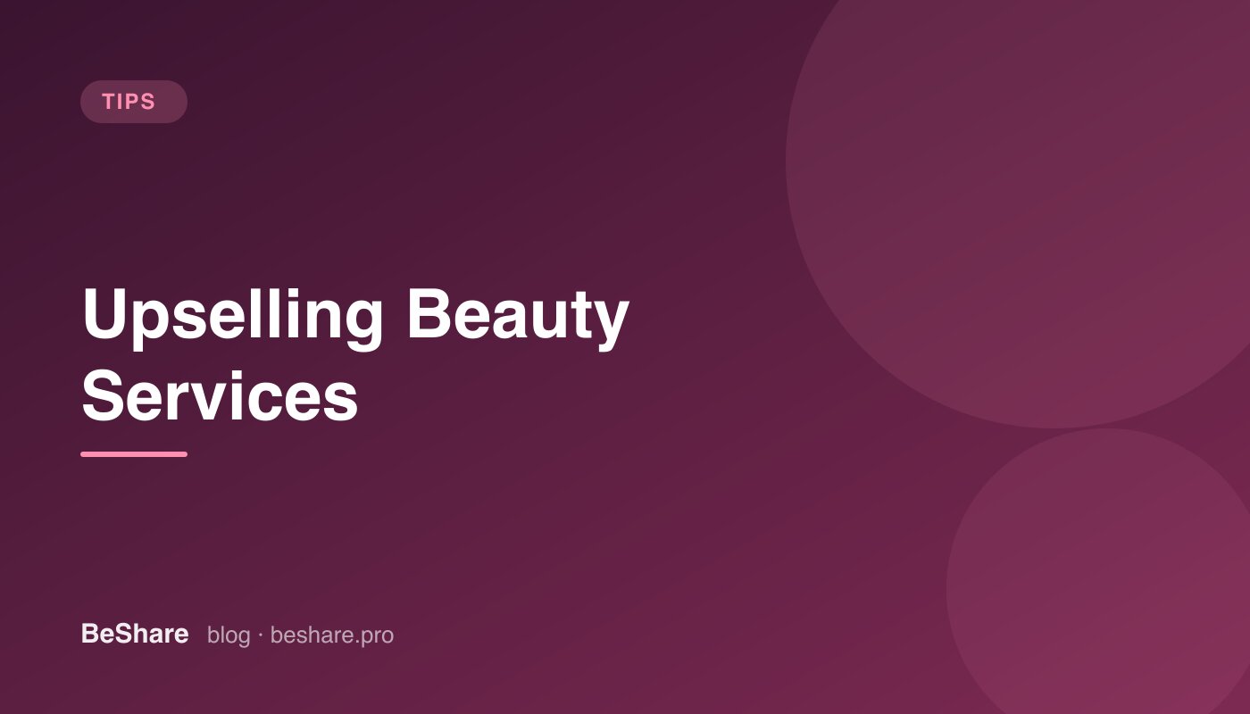 Upselling Beauty Services: Grow Revenue Ethically