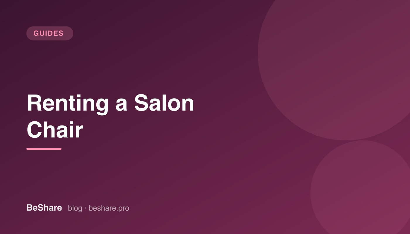 Renting a Salon Chair: How a Beauty Professional Can Start Working Without Owning a Salon